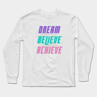 Dream, Believe, Achieve Long Sleeve T-Shirt